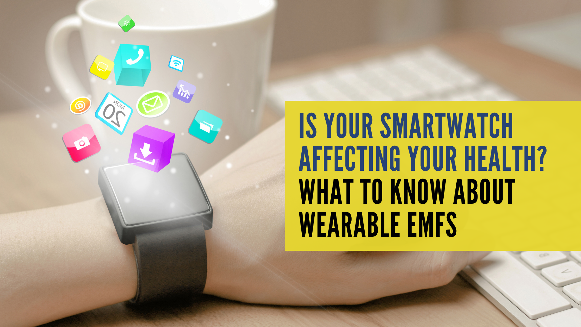 Is Your Smartwatch Affecting Your Health? What to Know About Wearable EMFs