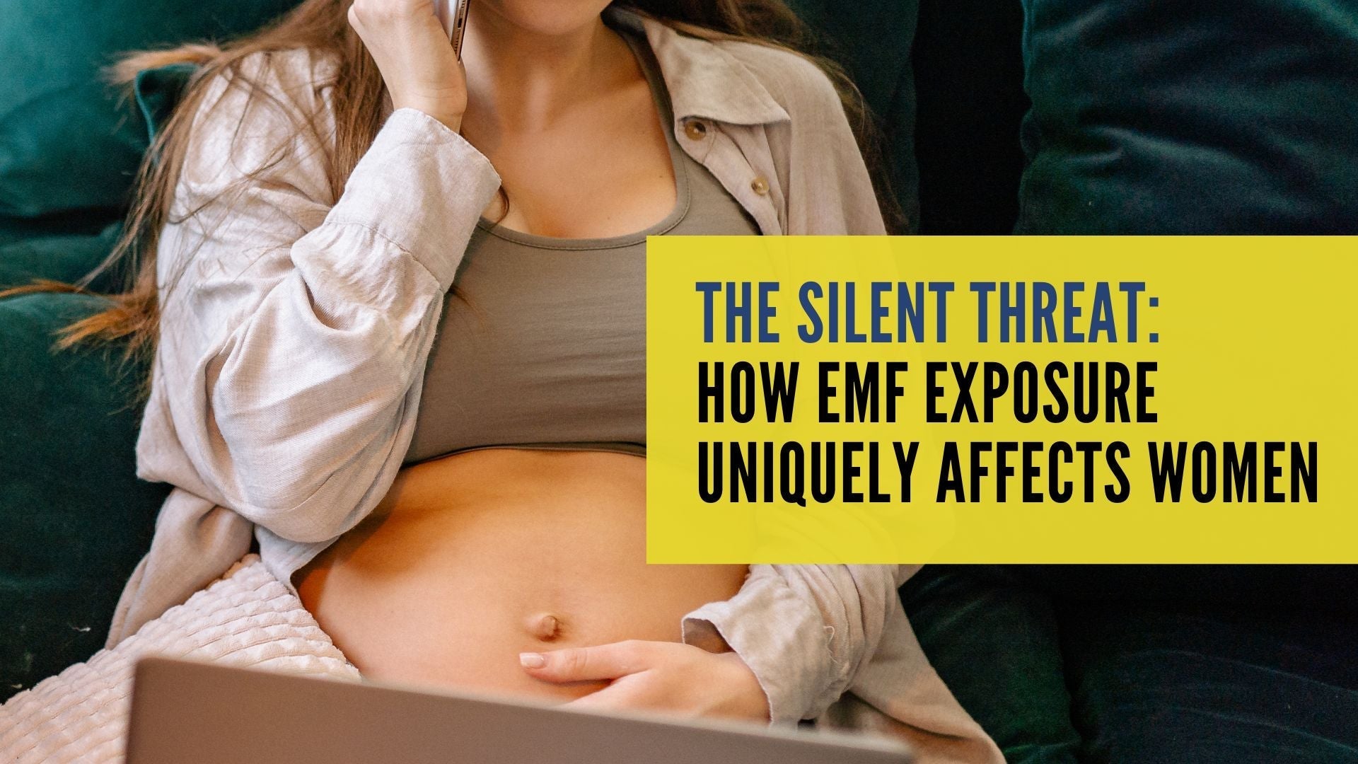 The Silent Threat: How EMF Exposure Uniquely Affects Women