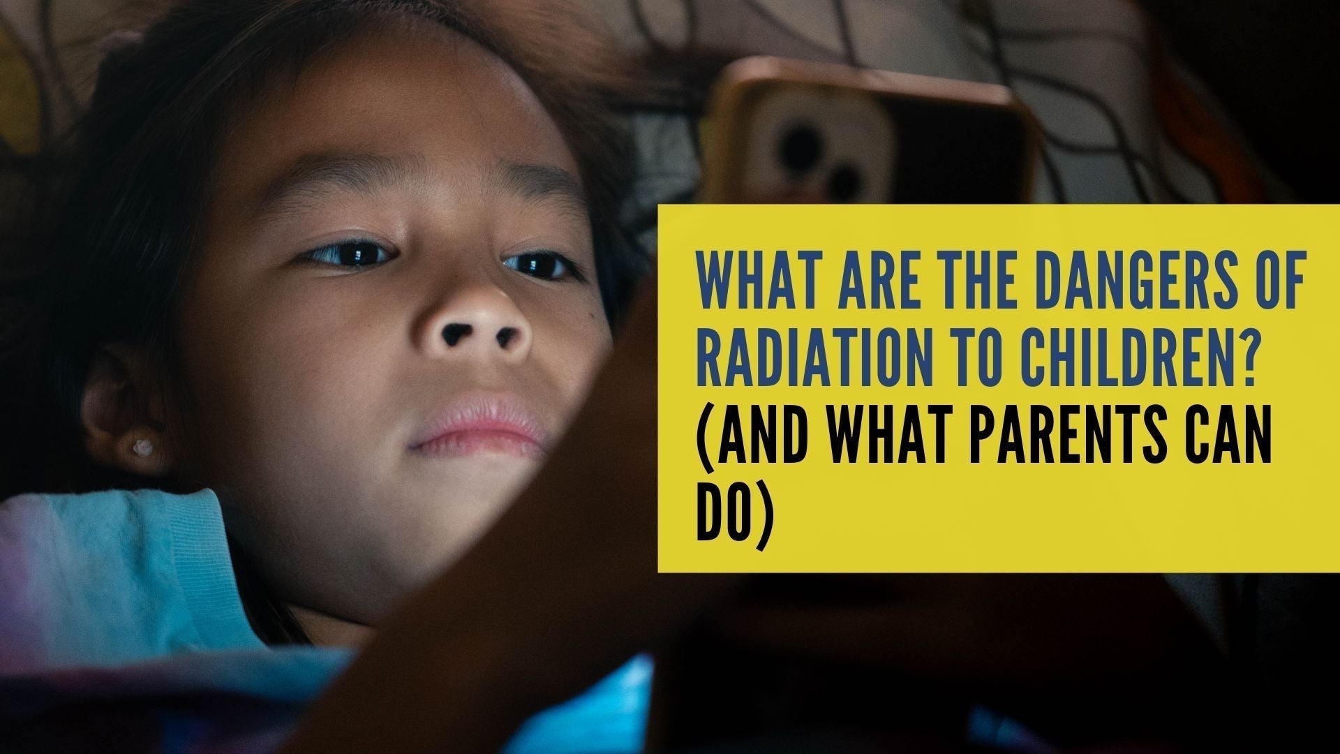 What Are the Dangers of Radiation to Children? (And What Parents Can Do)