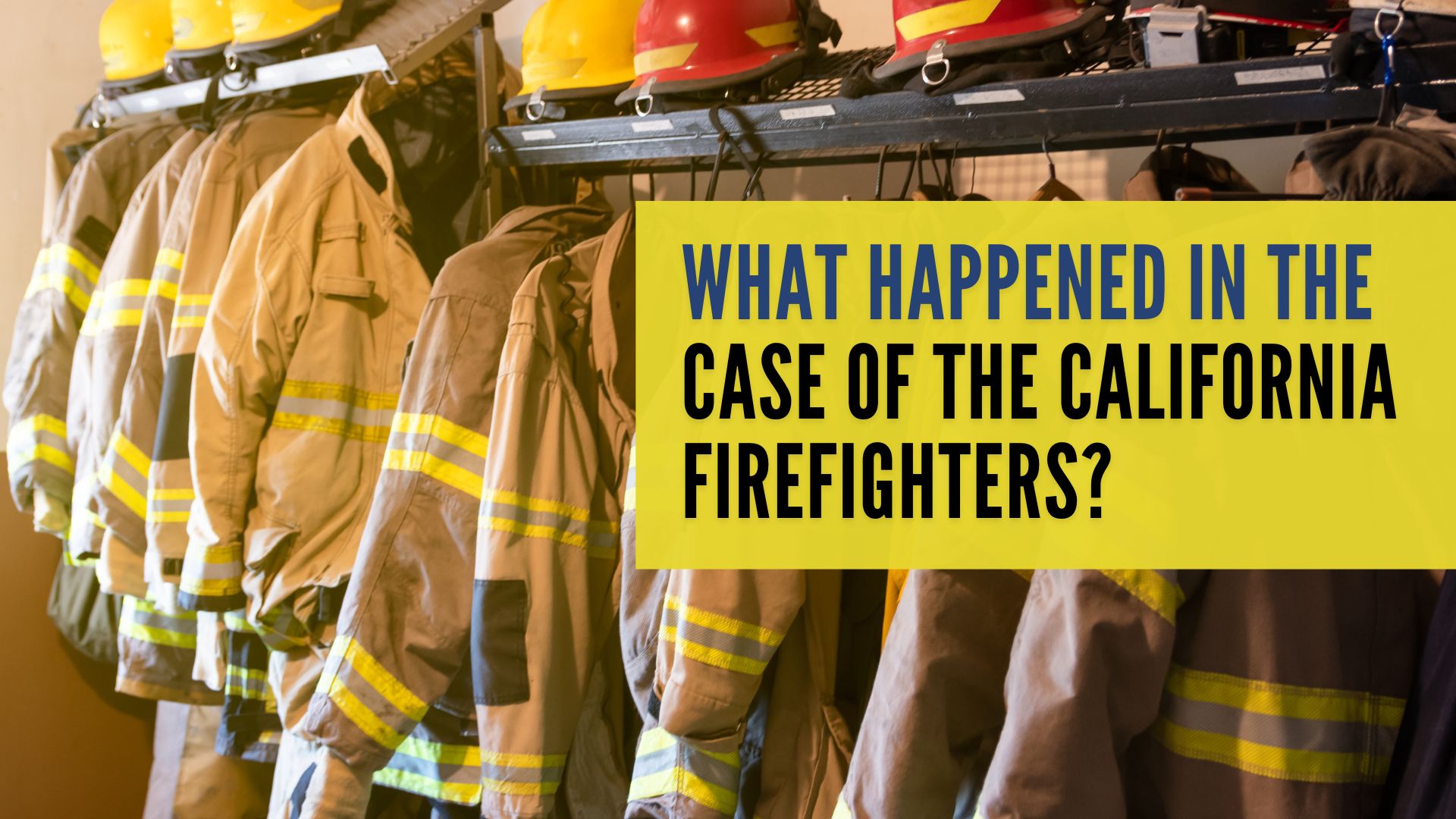 What Happened in the Case of the California Firefighters?