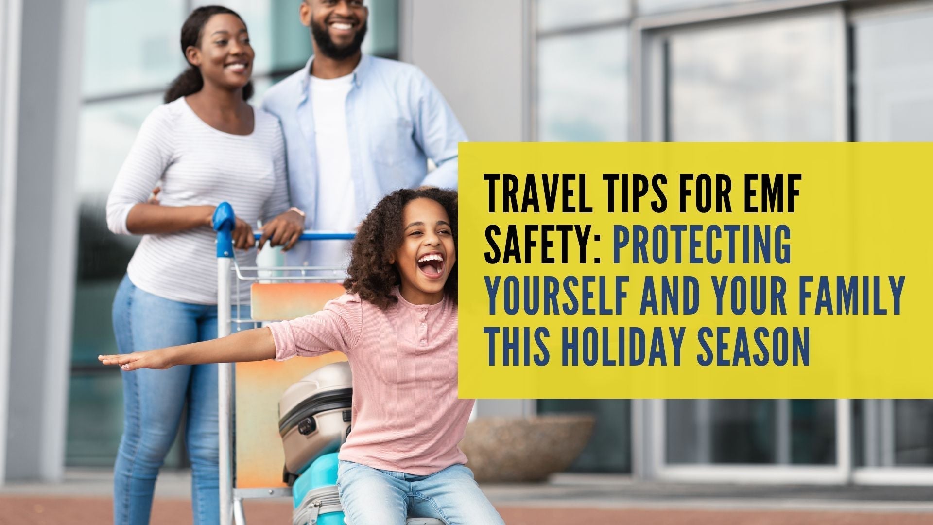 Travel Tips for EMF Safety: Protecting Yourself and Your Family This Holiday Season