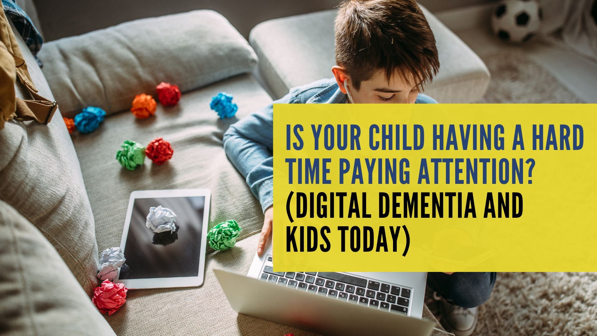 Is Your Child Having a Hard Time Paying Attention? (Digital Dementia and Kids Today)