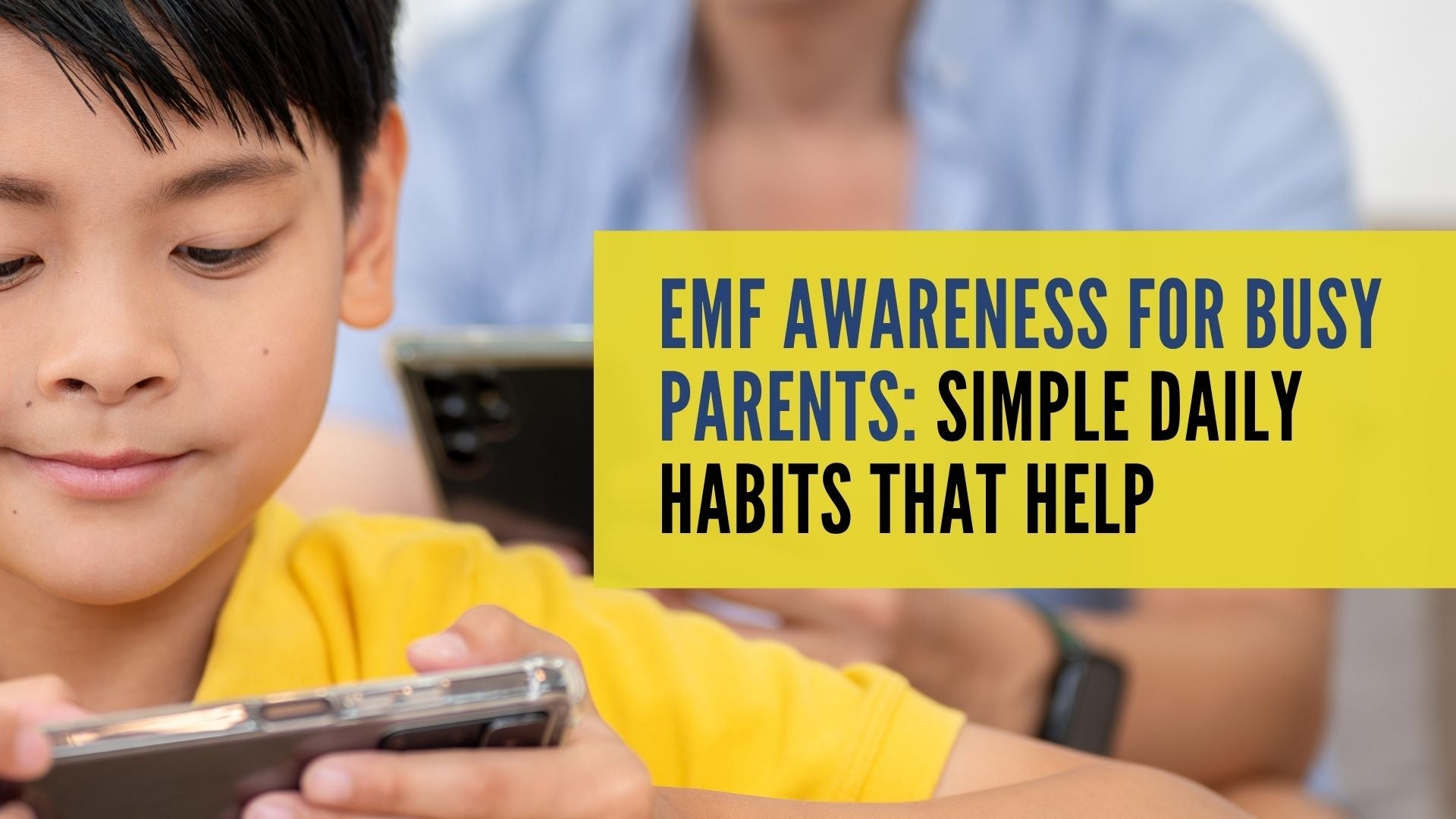 EMF Awareness for Busy Parents: Simple Daily Habits That Help