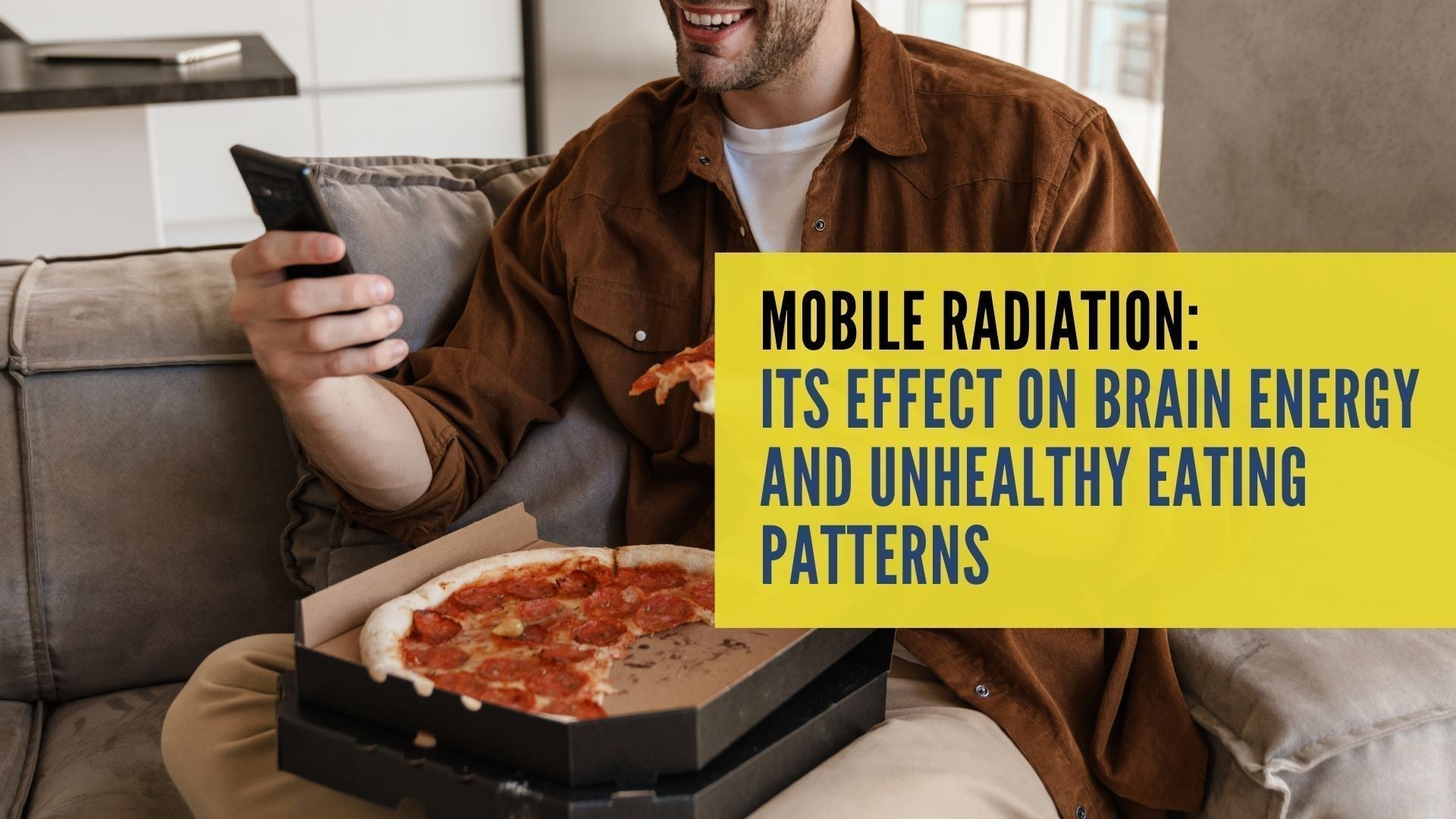 Mobile Radiation: Its Effect on Brain Energy and Unhealthy Eating Patterns