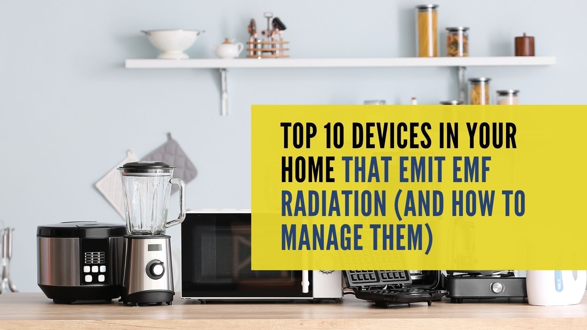 Top 10 Devices in Your Home That Emit EMF Radiation (and How to Manage Them)