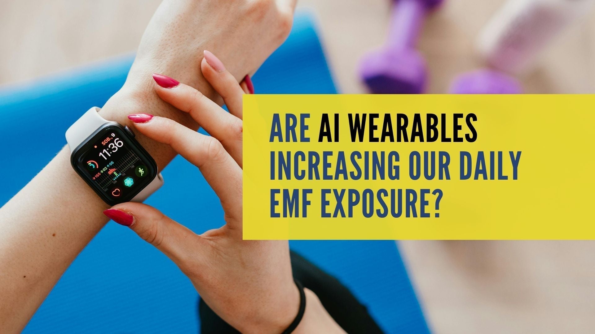Are AI Wearables Increasing Our Daily EMF Exposure?