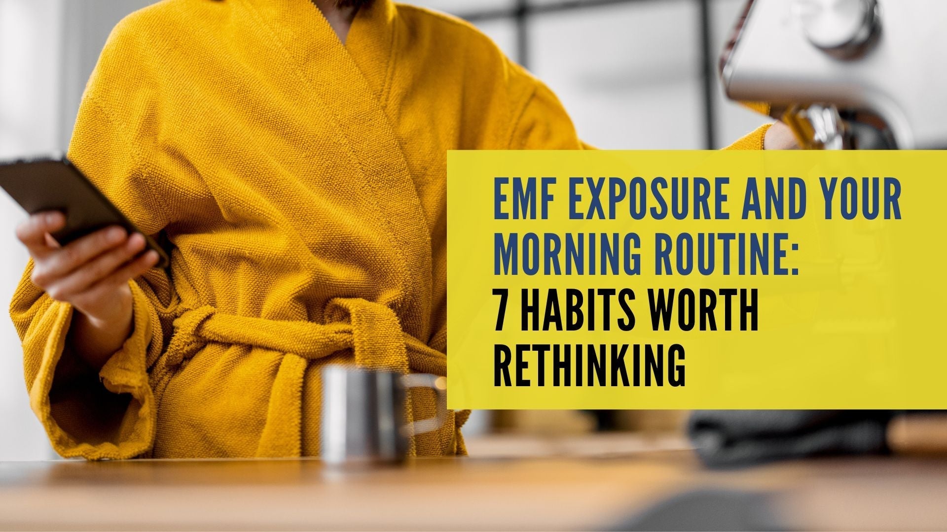 EMF Exposure and Your Morning Routine: 7 Habits Worth Rethinking