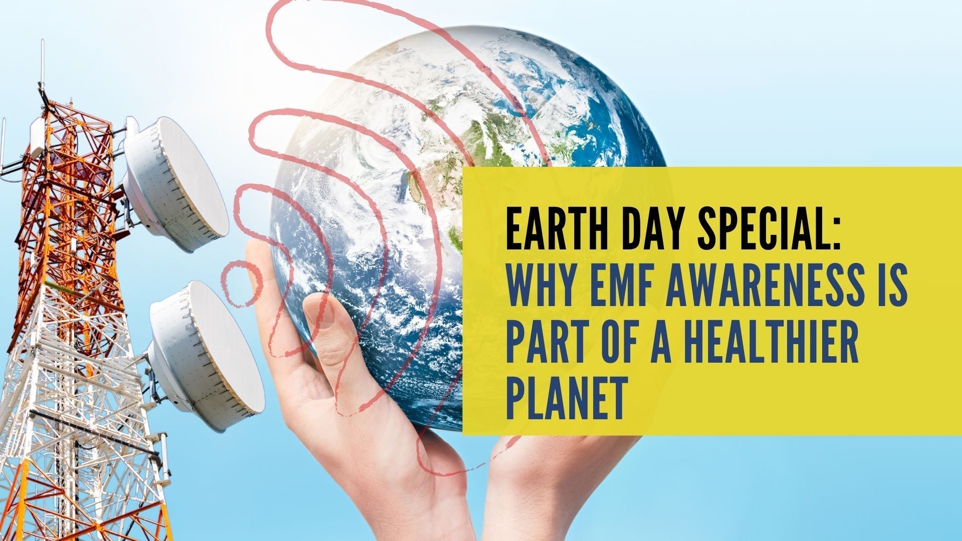 Earth Day Special: Why EMF Awareness is Part of a Healthier Planet
