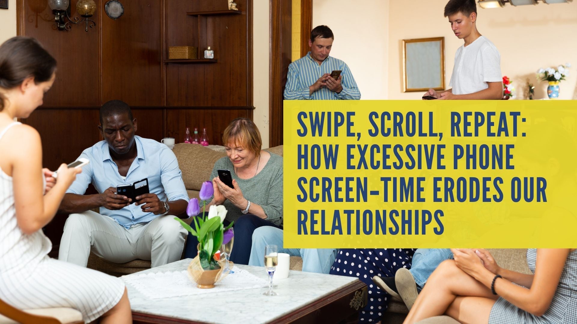 Swipe, Scroll, Repeat: How Excessive Phone Screen‑Time Erodes Our Relationships