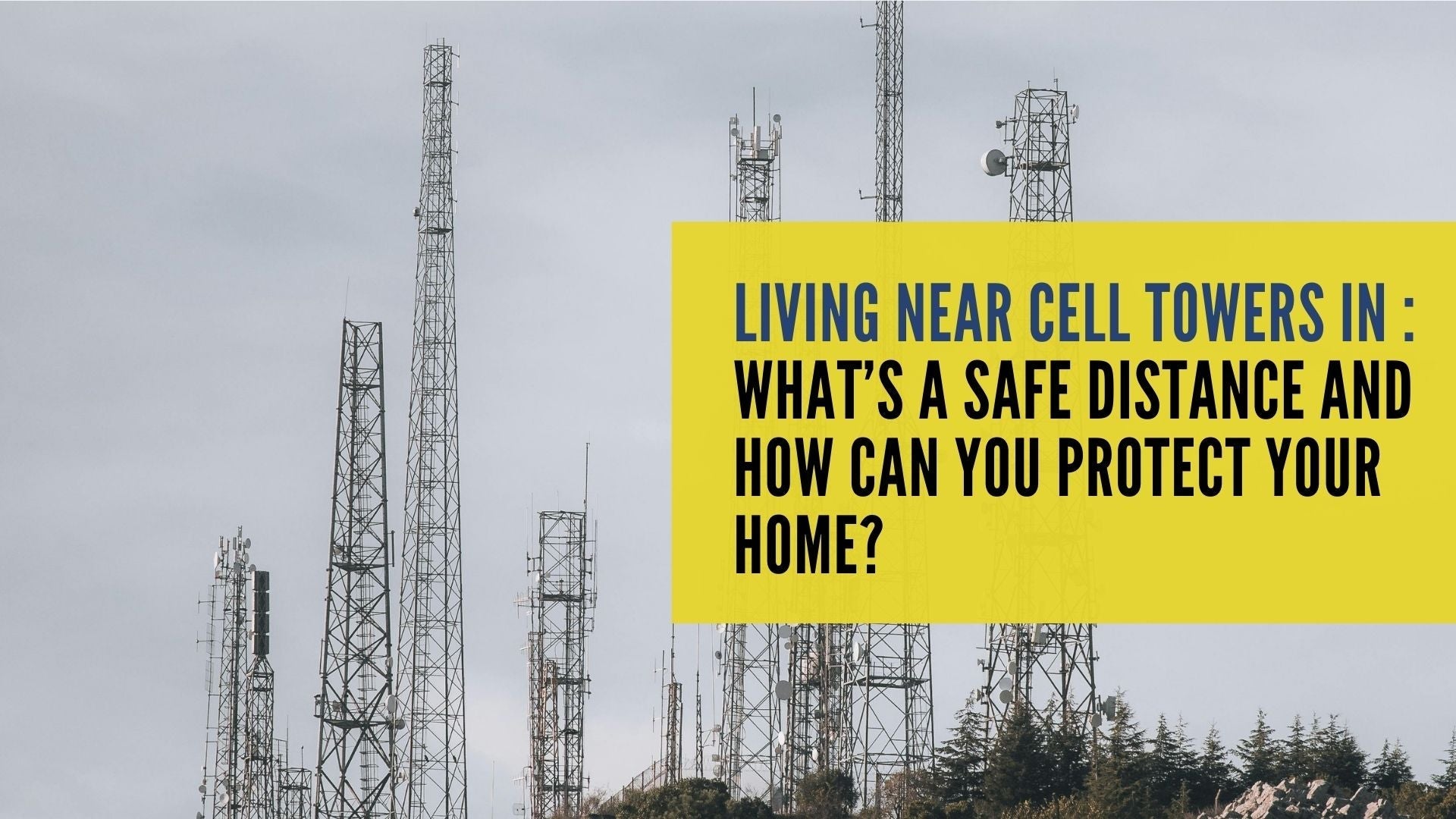 Living Near Cell Towers in : What’s a Safe Distance and How Can You Protect Your Home?