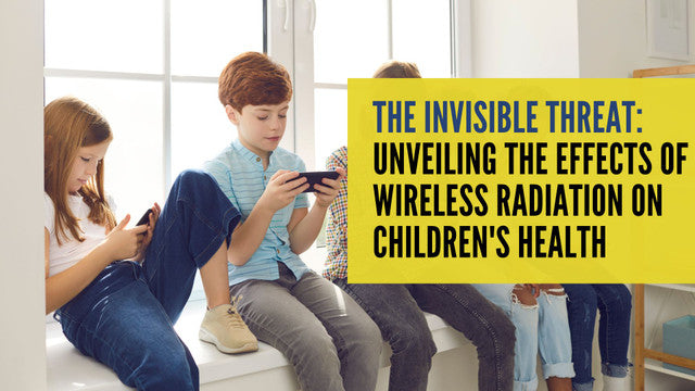 The Invisible Threat: Unveiling the Effects of Wireless Radiation on Children's Health