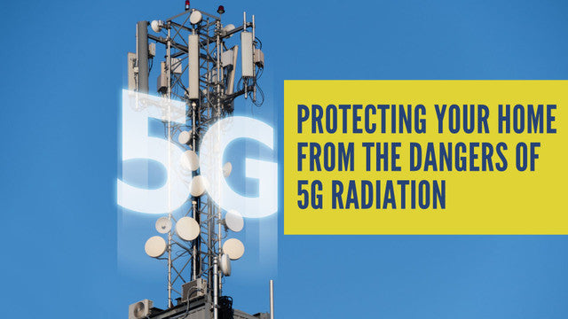 Protecting Your Home from the Dangers of 5G Radiation